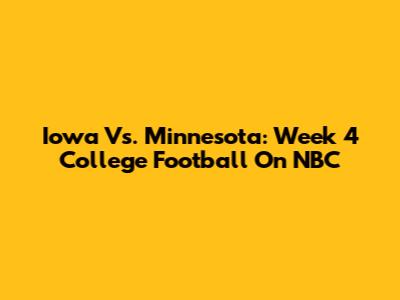 Iowa Vs. Minnesota: Week 4 College Football On NBC