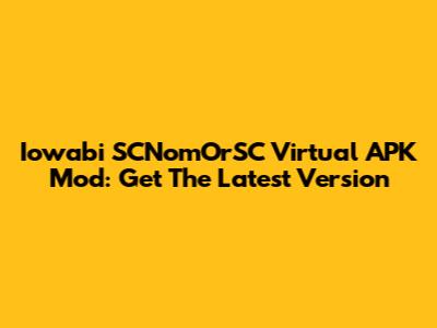 Iowabi SCNomOrSC Virtual APK Mod: Get The Latest Version