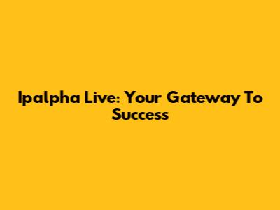 Ipalpha Live: Your Gateway To Success