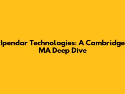 Ipendar Technologies: A Cambridge MA Deep Dive