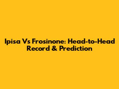 Ipisa Vs Frosinone: Head-to-Head Record & Prediction