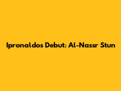 Ipronaldo's Debut: Al-Nassr Stun
