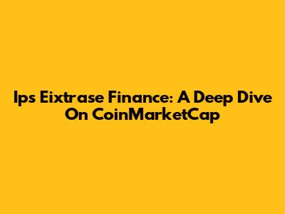 Ips Eixtrase Finance: A Deep Dive On CoinMarketCap