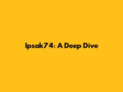 Ipsak74: A Deep Dive