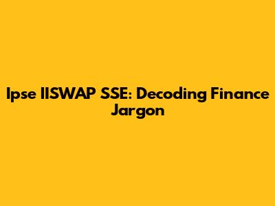 Ipse IISWAP SSE: Decoding Finance Jargon