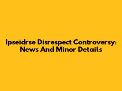 Ipseidrse Disrespect Controversy: News And Minor Details