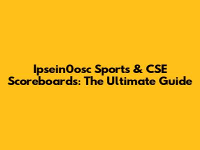 Ipsein0osc Sports & CSE Scoreboards: The Ultimate Guide