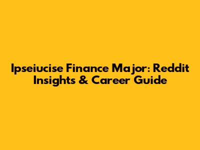 Ipseiucise Finance Major: Reddit Insights & Career Guide