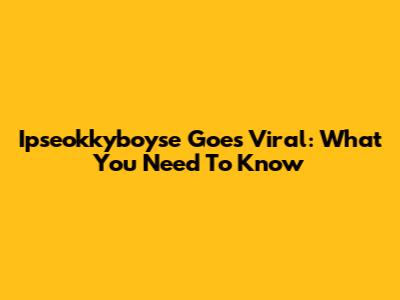 Ipseokkyboyse Goes Viral: What You Need To Know