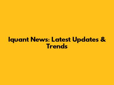 Iquant News: Latest Updates & Trends