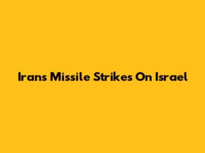Iran's Missile Strikes On Israel