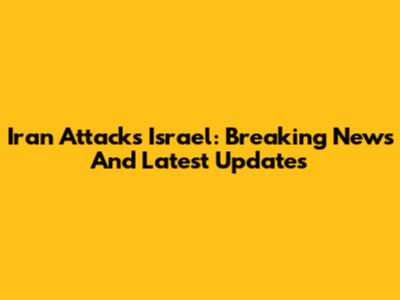 Iran Attacks Israel: Breaking News And Latest Updates
