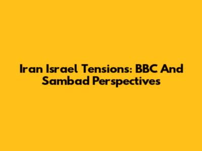 Iran Israel Tensions: BBC And Sambad Perspectives