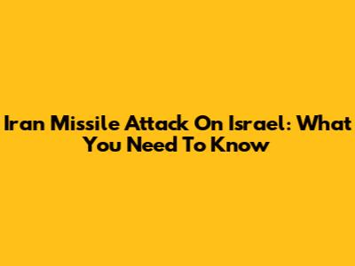 Iran Missile Attack On Israel: What You Need To Know