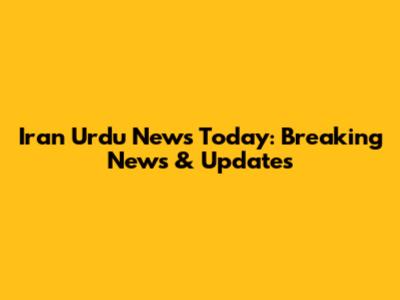 Iran Urdu News Today: Breaking News & Updates