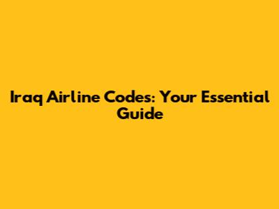 Iraq Airline Codes: Your Essential Guide