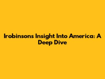 Irobinson's Insight Into America: A Deep Dive