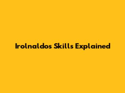 Irolnaldo's Skills Explained