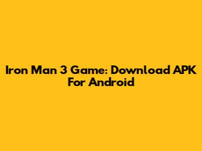 Iron Man 3 Game: Download APK For Android