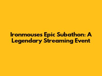 Ironmouse's Epic Subathon: A Legendary Streaming Event