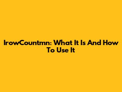 IrowCountmn: What It Is And How To Use It