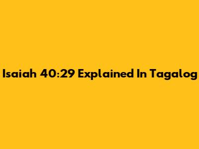 Isaiah 40:29 Explained In Tagalog