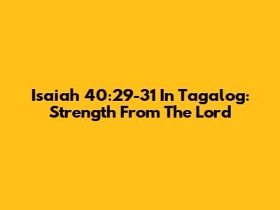 Isaiah 40:29-31 In Tagalog: Strength From The Lord