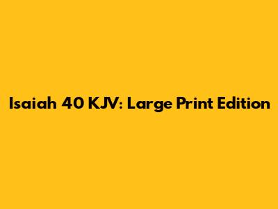 Isaiah 40 KJV: Large Print Edition