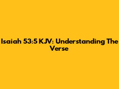 Isaiah 53:5 KJV: Understanding The Verse