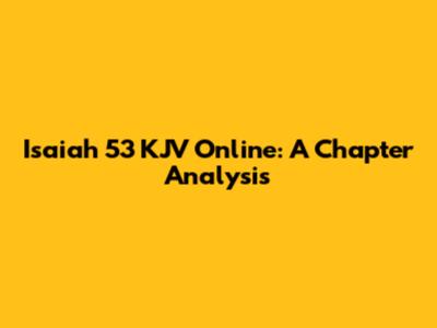 Isaiah 53 KJV Online: A Chapter Analysis