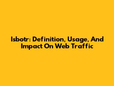 Isbotr: Definition, Usage, And Impact On Web Traffic