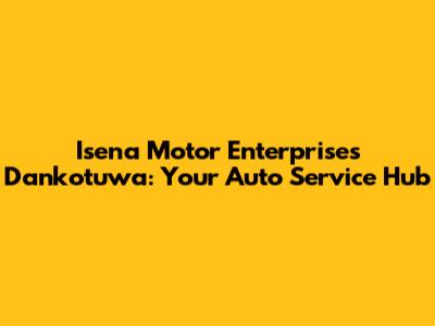 Isena Motor Enterprises Dankotuwa: Your Auto Service Hub