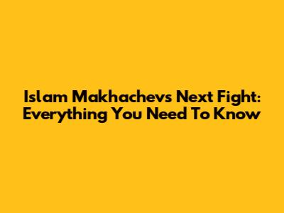 Islam Makhachev's Next Fight: Everything You Need To Know