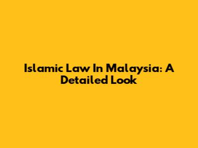 Islamic Law In Malaysia: A Detailed Look