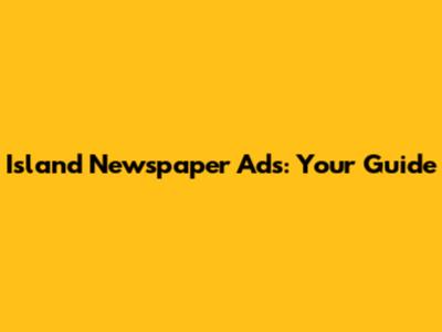 Island Newspaper Ads: Your Guide