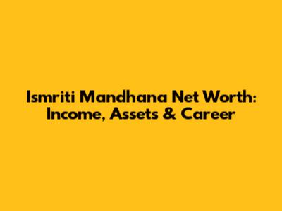 Ismriti Mandhana Net Worth: Income, Assets & Career
