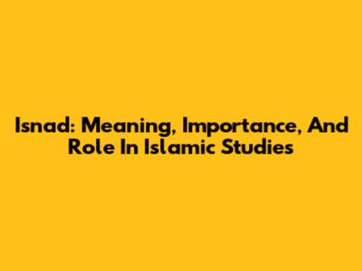 Isnad: Meaning, Importance, And Role In Islamic Studies