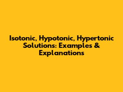 Isotonic, Hypotonic, Hypertonic Solutions: Examples & Explanations