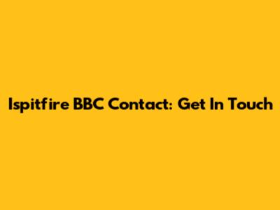 Ispitfire BBC Contact: Get In Touch