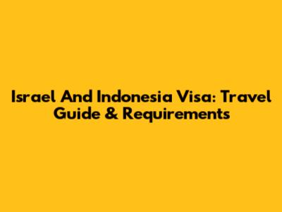 Israel And Indonesia Visa: Travel Guide & Requirements