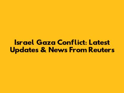 Israel Gaza Conflict: Latest Updates & News From Reuters