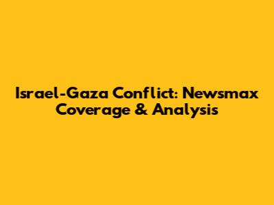 Israel-Gaza Conflict: Newsmax Coverage & Analysis