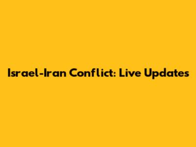 Israel-Iran Conflict: Live Updates