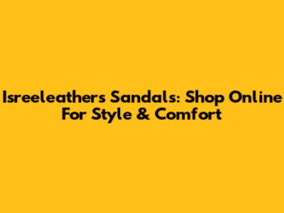 Isreeleathers Sandals: Shop Online For Style & Comfort