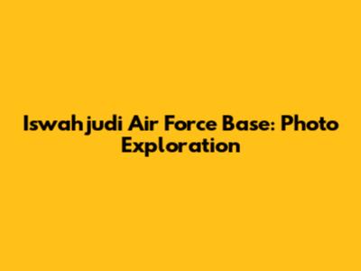 Iswahjudi Air Force Base: Photo Exploration