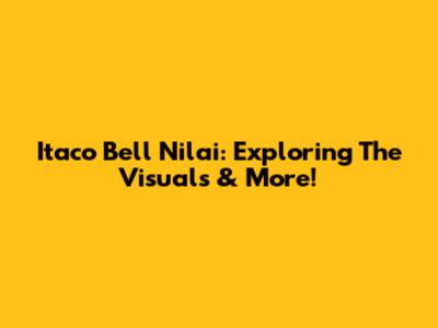 Itaco Bell Nilai: Exploring The Visuals & More!