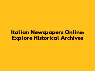 Italian Newspapers Online: Explore Historical Archives
