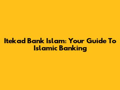 Itekad Bank Islam: Your Guide To Islamic Banking