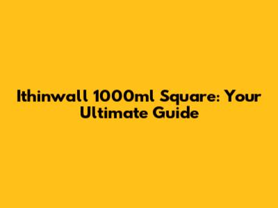 Ithinwall 1000ml Square: Your Ultimate Guide