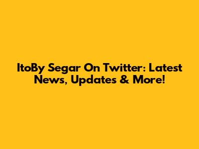 ItoBy Segar On Twitter: Latest News, Updates & More!